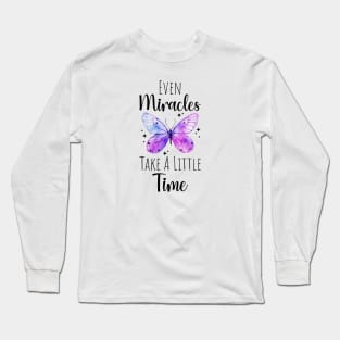 Even Miracles Take A Little Time butterfly Long Sleeve T-Shirt